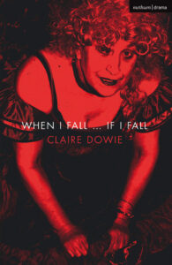 Claire Dowie. When I fall, if I fall
